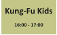 Kung-Fu Kids  16:00 - 17:00