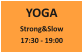 YOGA Strong&Slow 17:30 - 19:00